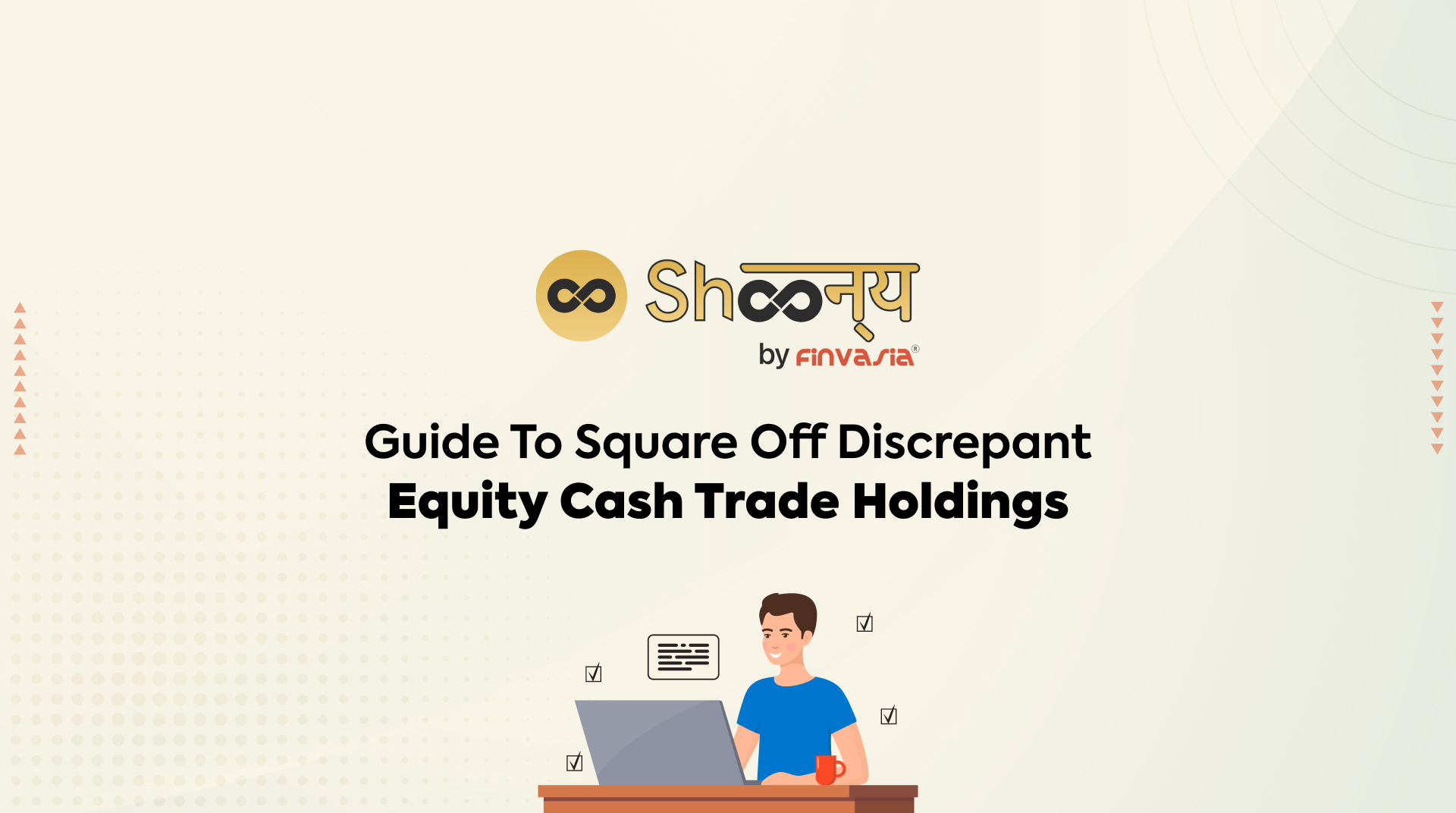 Guide To Square Off Discrepant Equity Cash Trade Holdings.