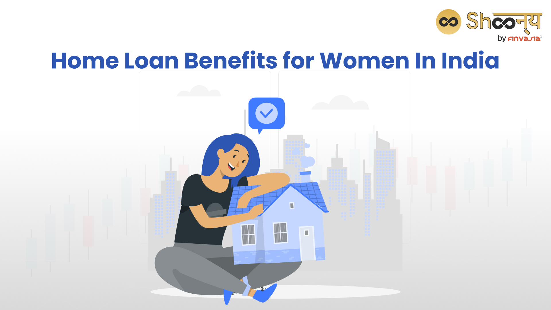 
  Empowering Women Home Buyers in India: Benefits of Home Loan for Women