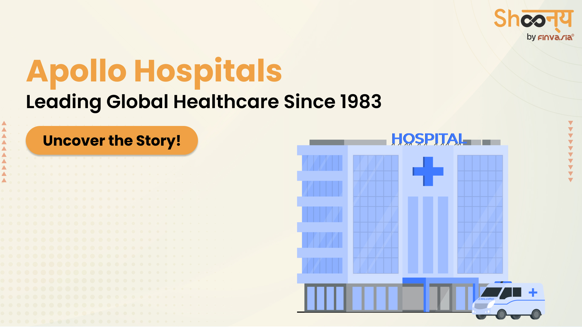 
  Apollo Hospitals:  A Journey from Local to Global Leader | Company History