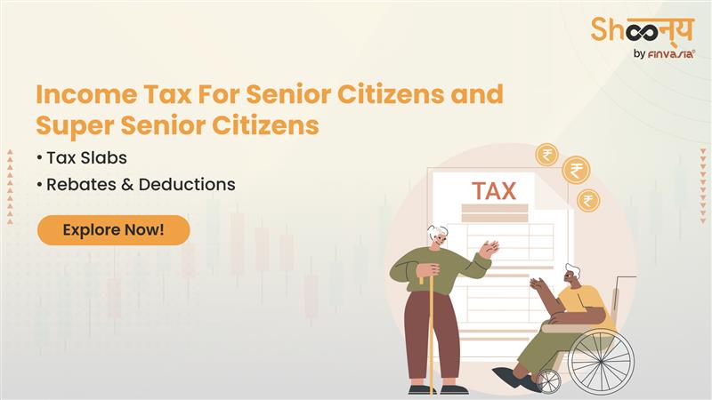 
  Income Tax for Senior Citizens and Super Senior Citizens: Tax Guide 2025